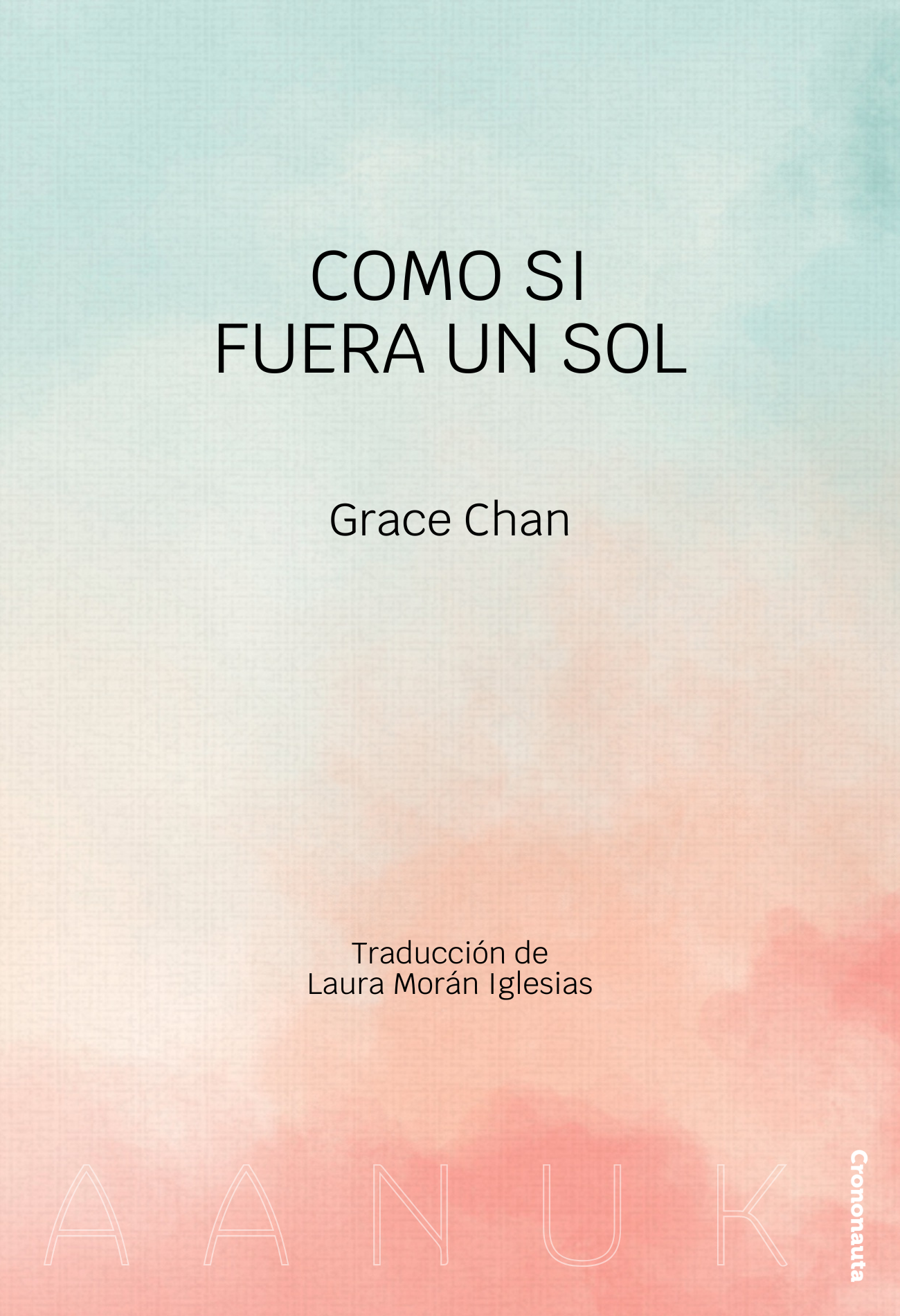 Como si fuera un sol, de Grace Chan. Traducción de Laura Morán Iglesias. En Aanuk.